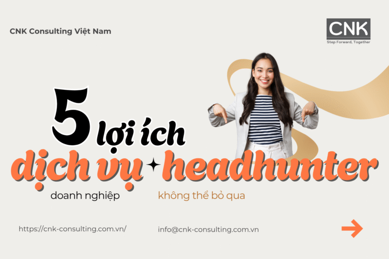 5 lợi ích dịch vụ headhunter doanh nghiệp không thể bỏ qua