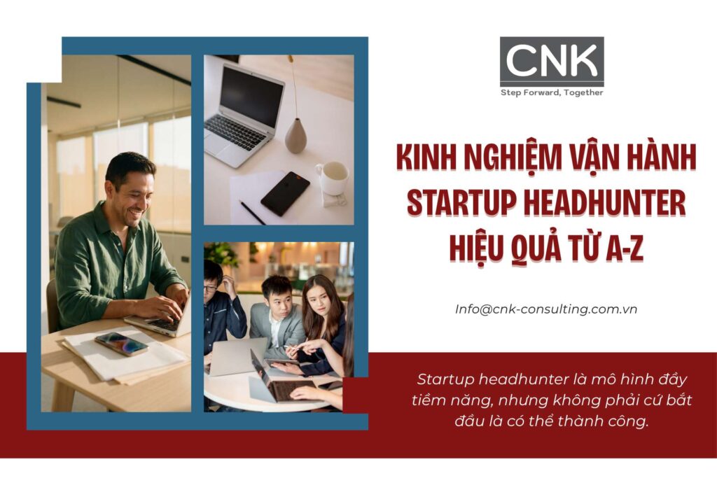 Kinh nghiệm vận hành Startup headhunter hiệu quả từ A-Z