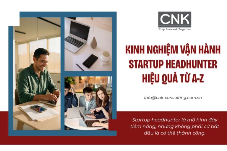 Kinh nghiệm vận hành Startup headhunter hiệu quả từ A-Z