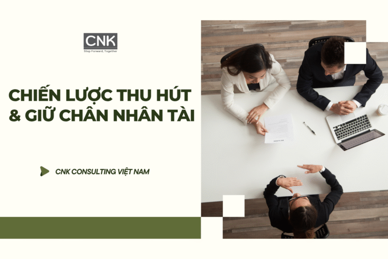 Chiến lược thu hút và giữ chân nhân tài giải pháp hiệu quả