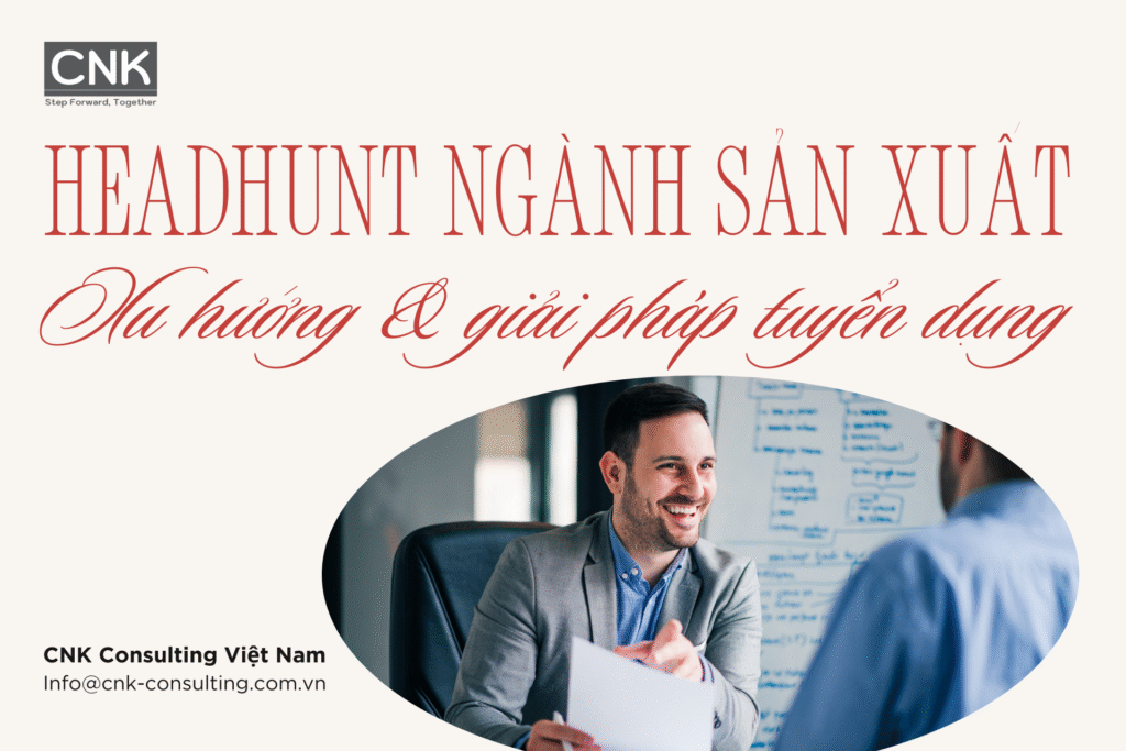 Headhunt Ngành Sản Xuất Xu hướng & giải pháp tuyển dụng