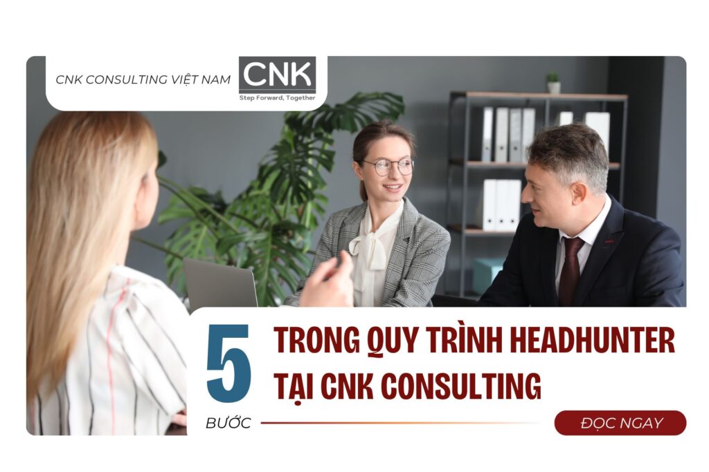 5 bước trong quy trình headhunter tại CNK Consulting