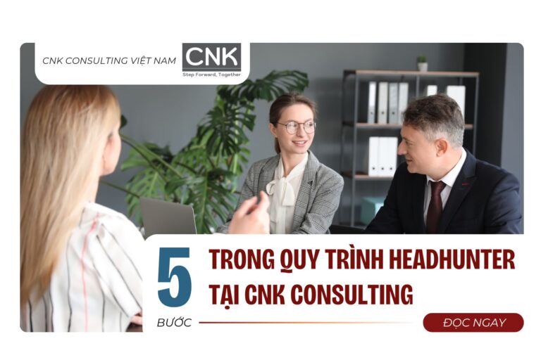 5 bước trong quy trình headhunter tại CNK Consulting