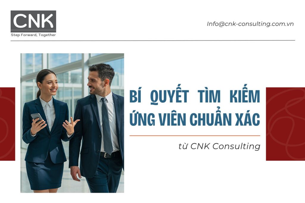 Bí quyết tìm kiếm ứng viên chuẩn xác từ CNK Consulting