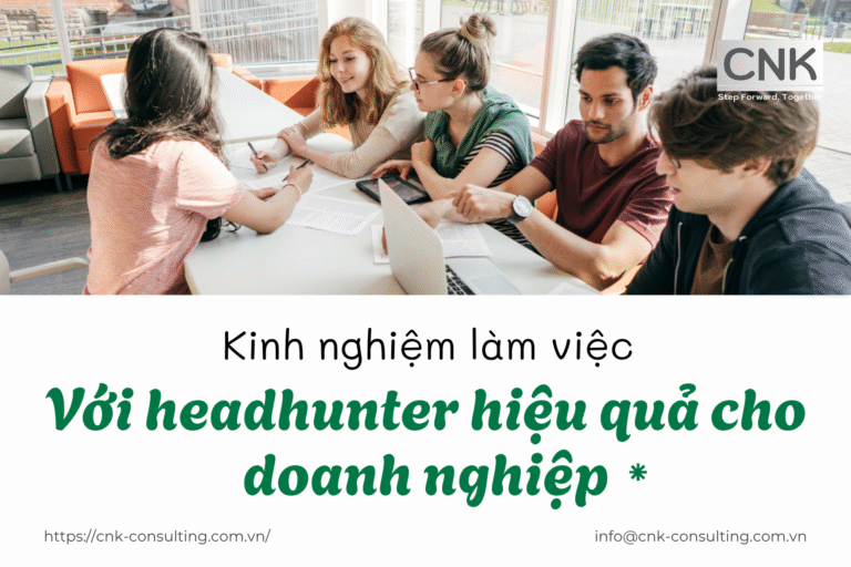 Kinh nghiệm làm việc với headhunter hiệu quả cho doanh nghiệp