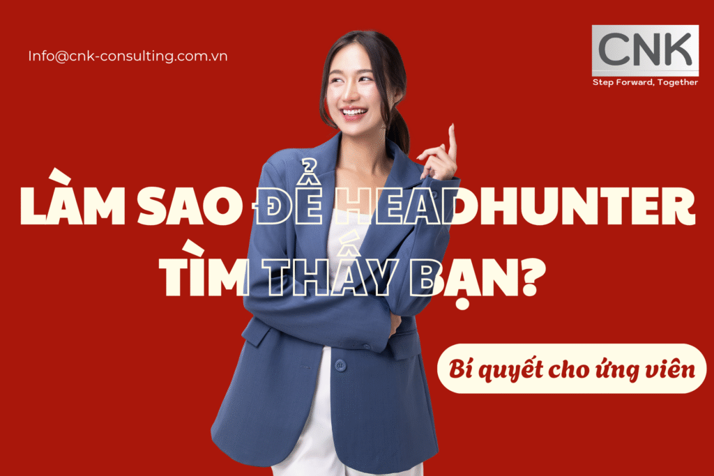 Làm sao để headhunter tìm thấy bạn? Bí quyết cho ứng viên