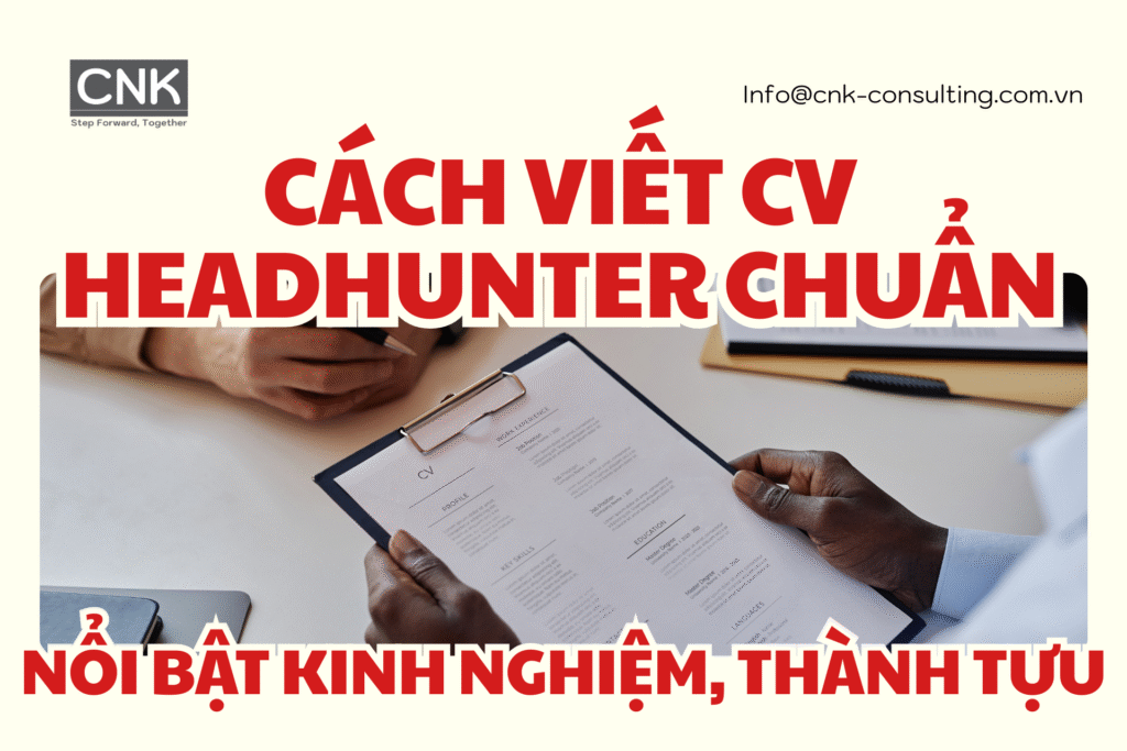 Cách viết CV headhunter chuẩn - Nổi bật kinh nghiệm, thành tựu
