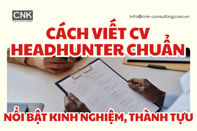 Cách viết CV headhunter chuẩn - Nổi bật kinh nghiệm, thành tựu