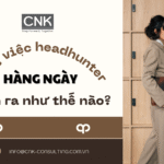 Cong viec headhunter thuc te hang ngay dien ra nhu the nao