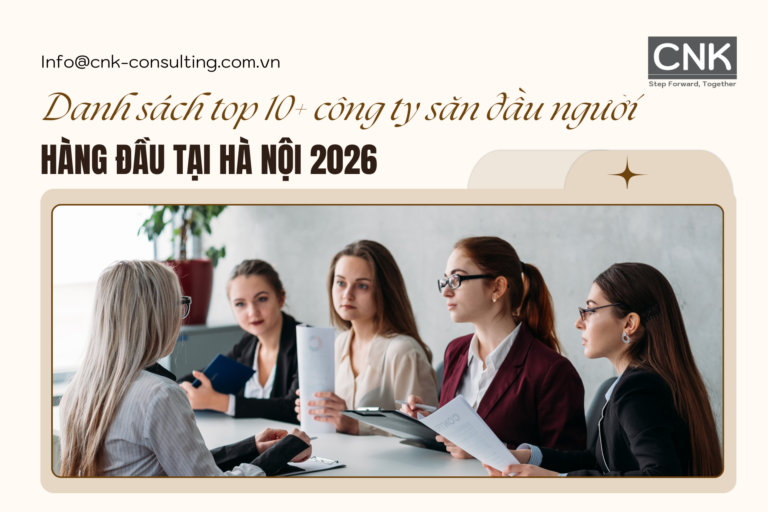 Danh sách top 10 công ty săn đầu người hàng đầu tại Hà Nội 2026