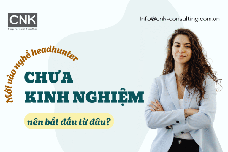 Mới vào nghề headhunter chưa kinh nghiệm nên bắt đầu từ đâu