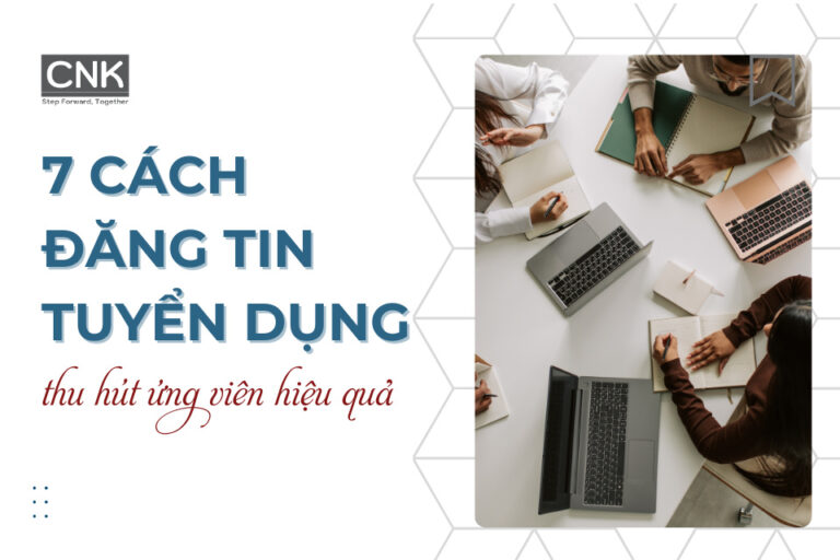 7 Cách đăng tin tuyển dụng thu hút ứng viên Hiệu quả