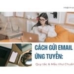 Cách gửi email ứng tuyển - Quy tắc & mẫu thư chuẩn