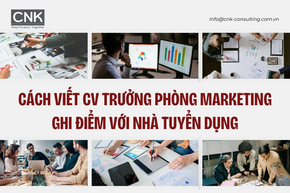 Cách viết CV trưởng phòng Marketing ghi điểm với nhà tuyển dụng