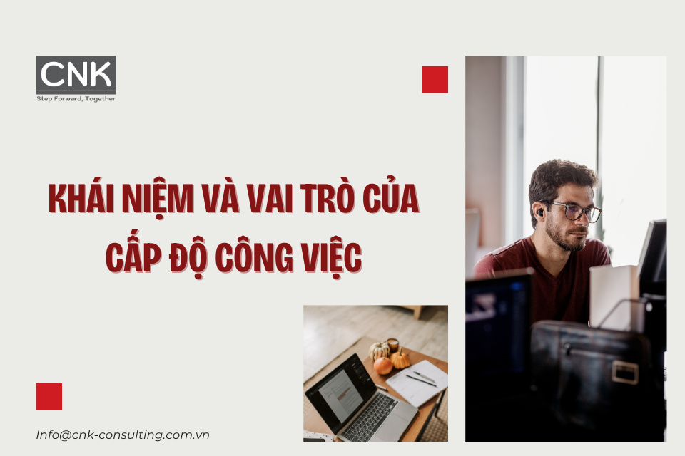 Khái niệm và vai trò của cấp độ công việc là gì?