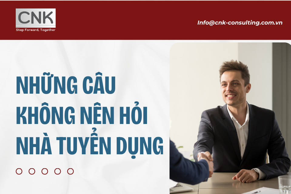 Những câu không nên hỏi nhà tuyển dụng