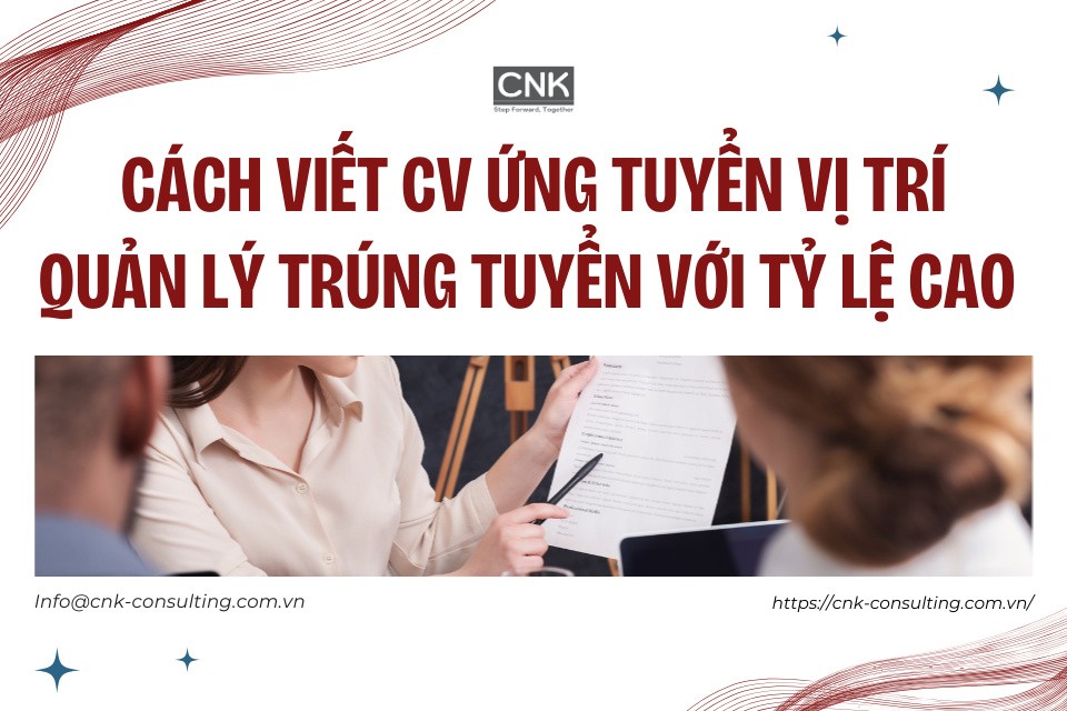 Cách viết CV ứng tuyển vị trí quản lý trúng tuyển cao