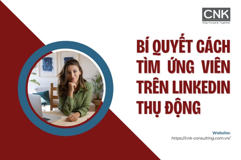 Bí quyết cách tìm ứng viên trên linkedin thụ động