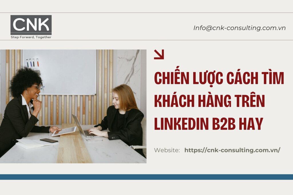 Chiến lược cách tìm khách hàng trên LinkedIn B2B hay