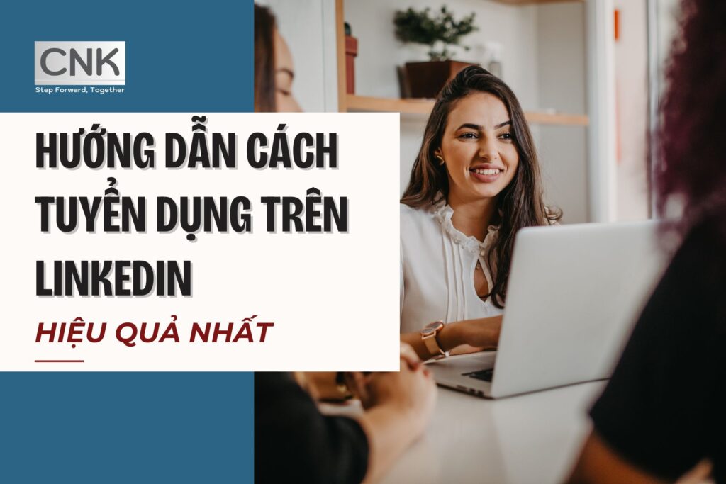 Hướng dẫn cách tuyển dụng trên linkedin hiệu quả nhất