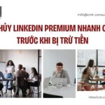 Cách hủy linkedin Premium nhanh trước khi bị trừ tiền