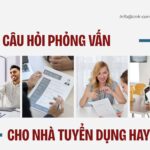 Bộ 20 các câu hỏi phỏng vấn cho nhà tuyển dụng hay