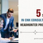 5 Steps in CNK Consulting Headhunter Process