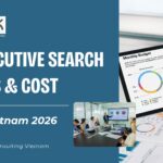Executive Search Fees & Cost in Vietnam 2026