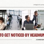 How to Get Noticed by Headhunters Candidate Guide
