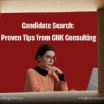 Candidate search proven tips from CNK Consulting so 1
