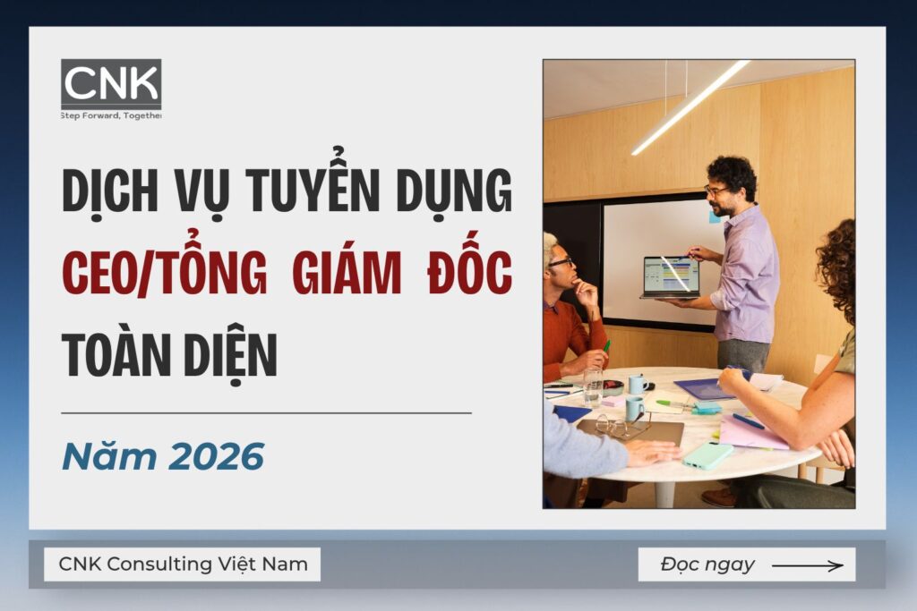 Dịch vụ tuyển dụng CEO/Tổng giám đốc toàn diện năm 2026