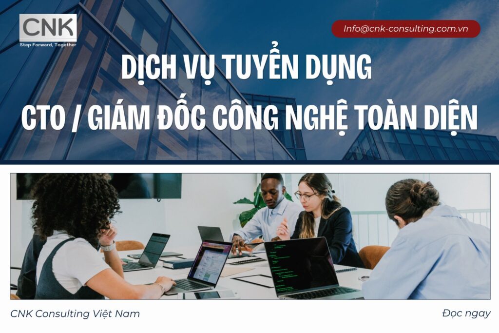 Dịch vụ tuyển dụng CTO/Giám đốc Công nghệ toàn diện