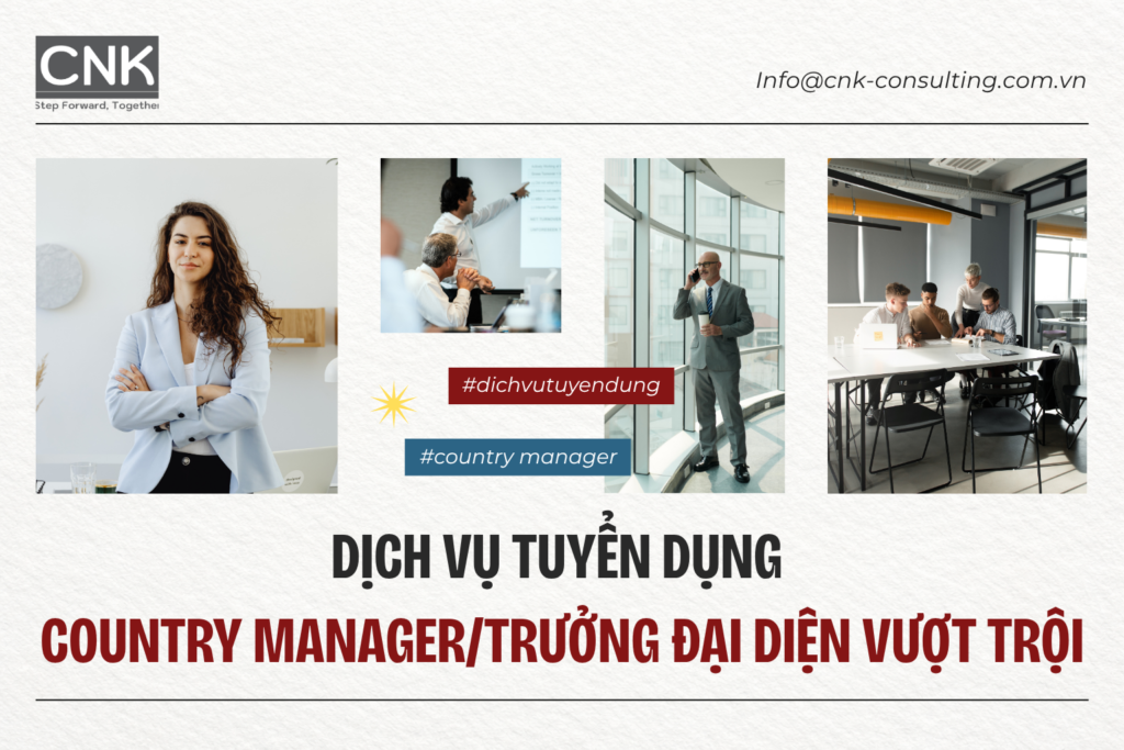 Dịch vụ tuyển dụng Country Manager/Trưởng đại diện Vượt trội