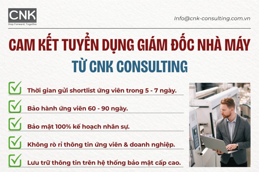 Cam kết chất lượng dịch vụ tuyển dụng giám đốc nhà máy từ headhunter của CNK Consulting Vietnam