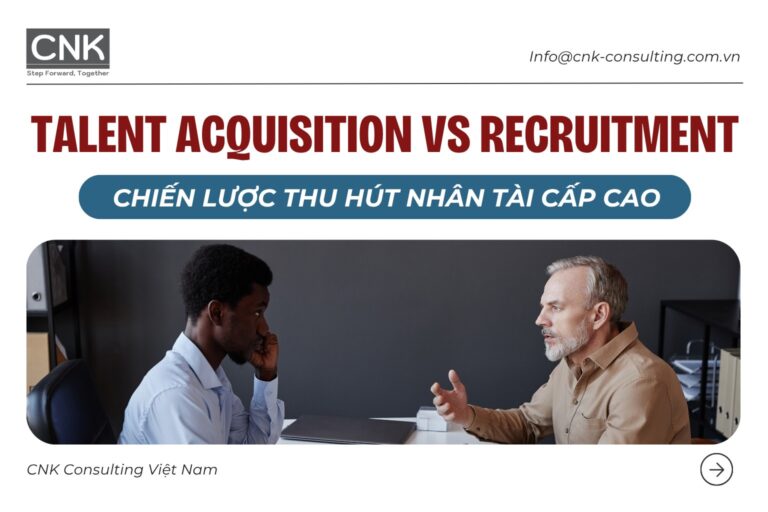 talent acquisition vs recruitment chien luoc thu hut nhan tai cap cao so 1