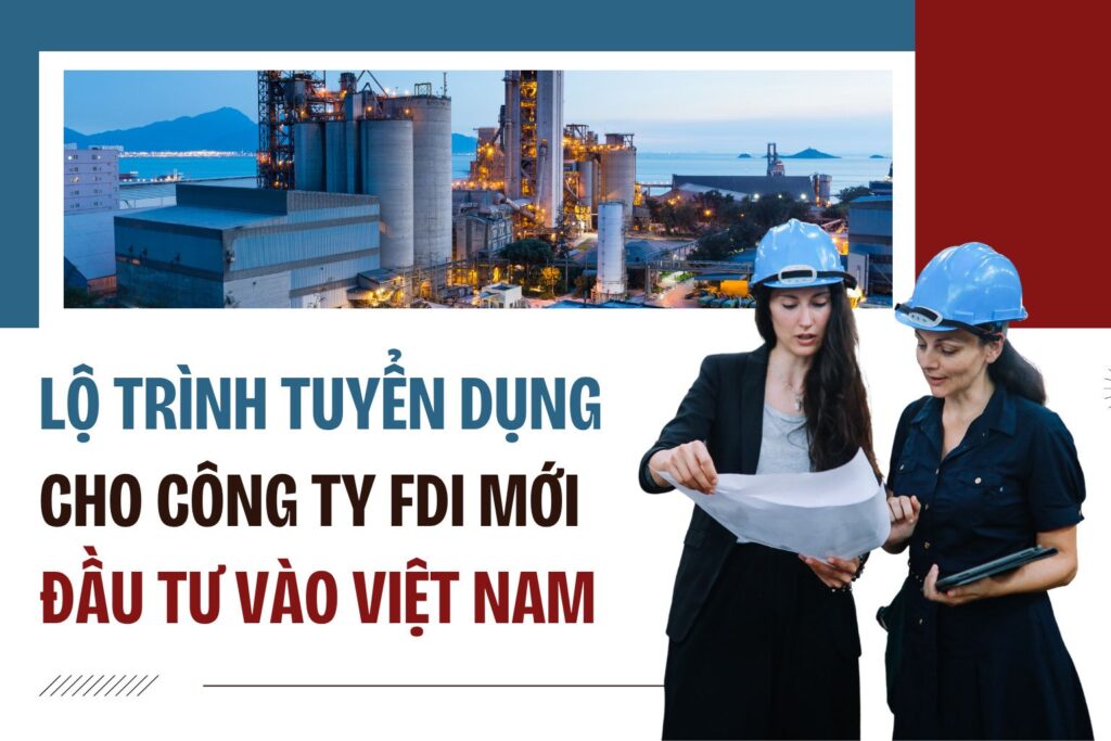 Lộ trình tuyển dụng cho công ty FDI mới đầu tư vào Việt Nam