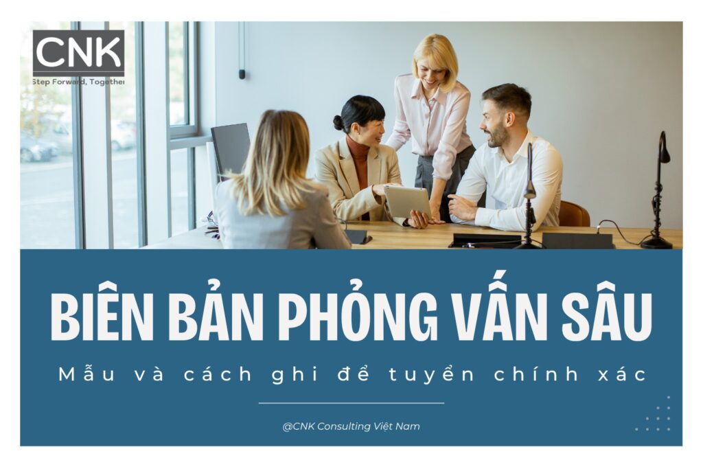 Biên bản phỏng vấn sâu: Mẫu và cách ghi để tuyển chính xác